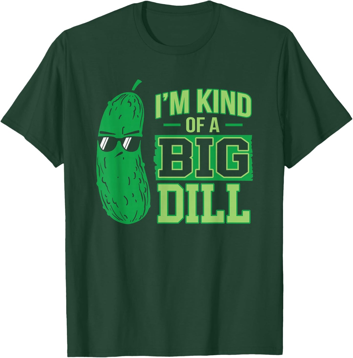 I'm a bit a big dill funny and sweet pickle T-Shirt - T-Shirt | Forest