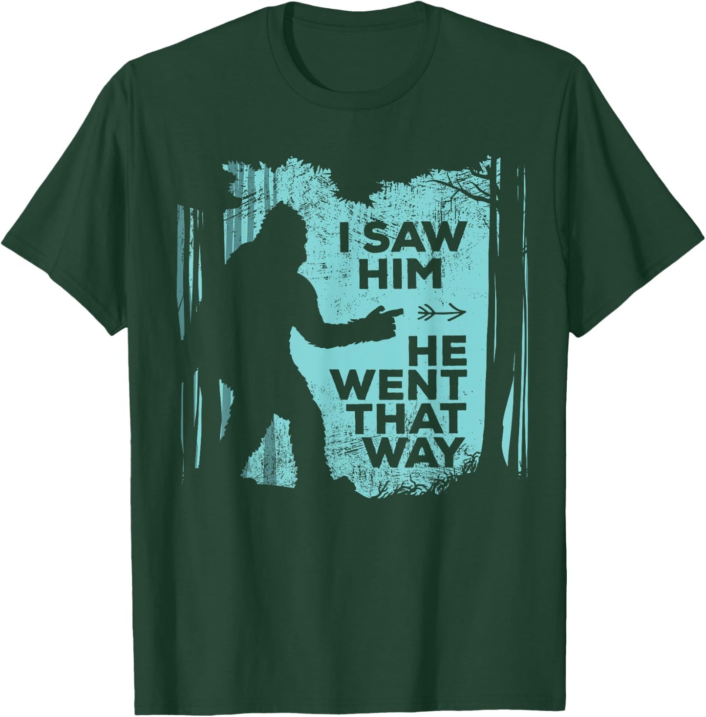 I Saw Him He Went That Way Funny Bigfoot in Forest T-Shirt - T-Shirt | Forest