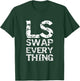 LS Swap Everything T shirt, Car Enthusiast & Mechanic T-Shirt - T-Shirt | Forest