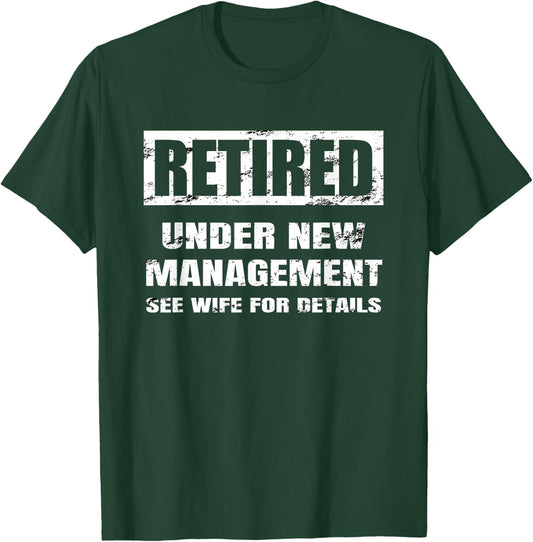 Retired Under New Management T Shirt See Wife for Details T-Shirt - T-Shirt | Forest