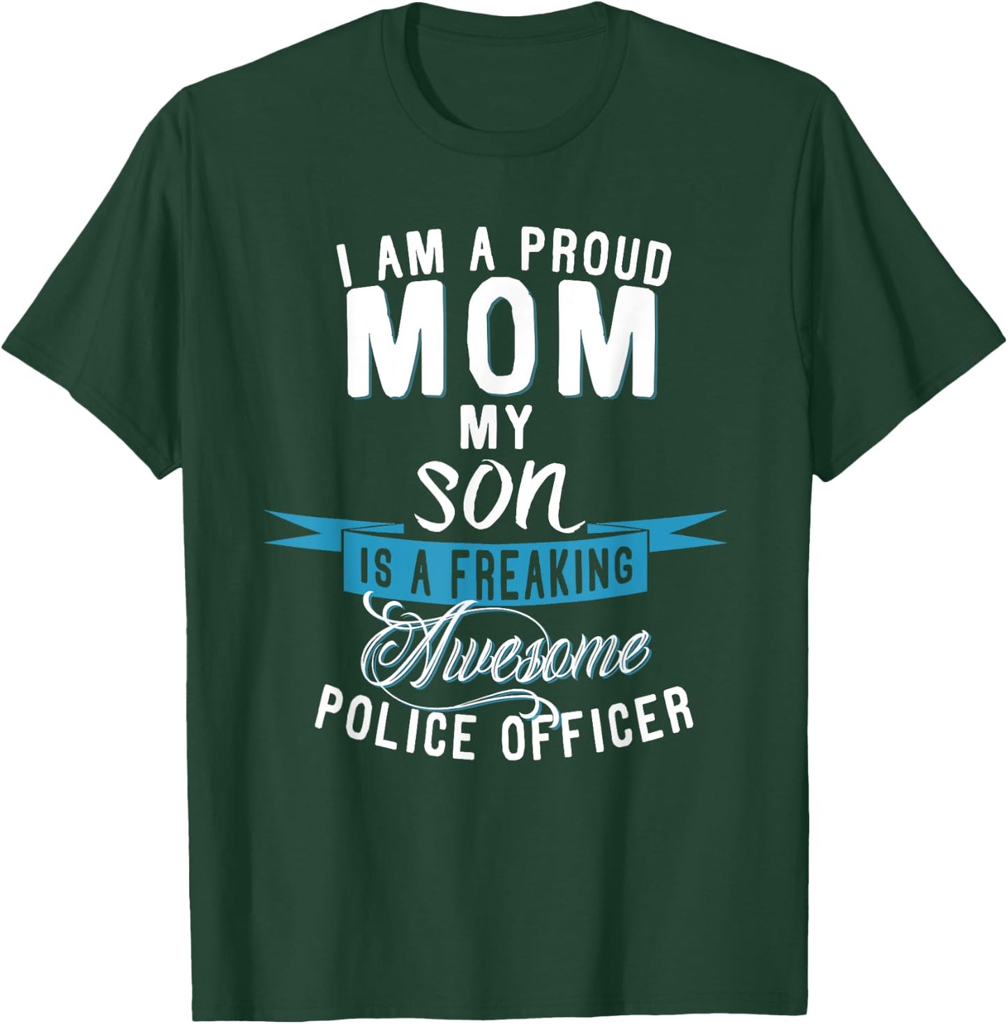 I am a Proud Mom my Son is a Police Officer T-Shirt - T-Shirt | Forest