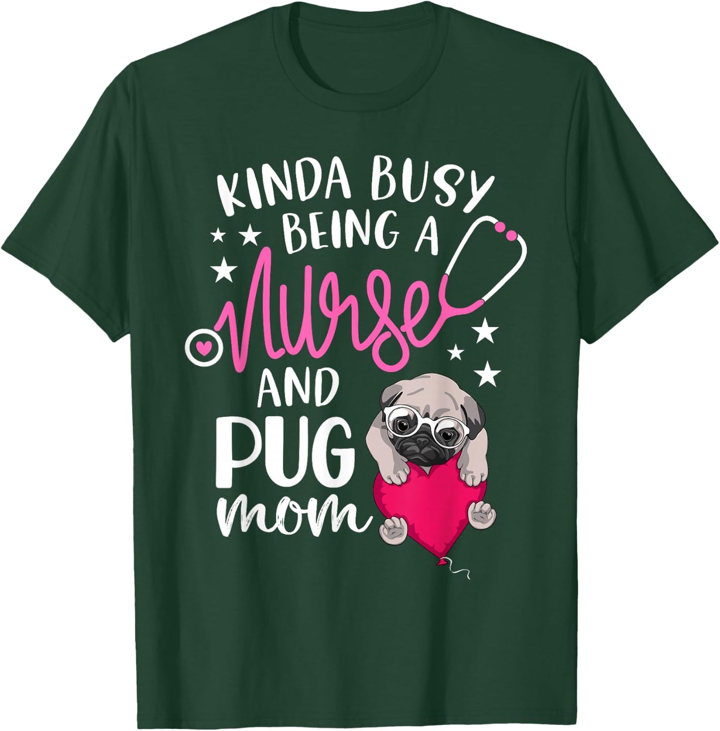 Kinda Busy Being A Nurse And A Pug Mom RN Nurse Mothers Day T-Shirt - T-Shirt | Forest