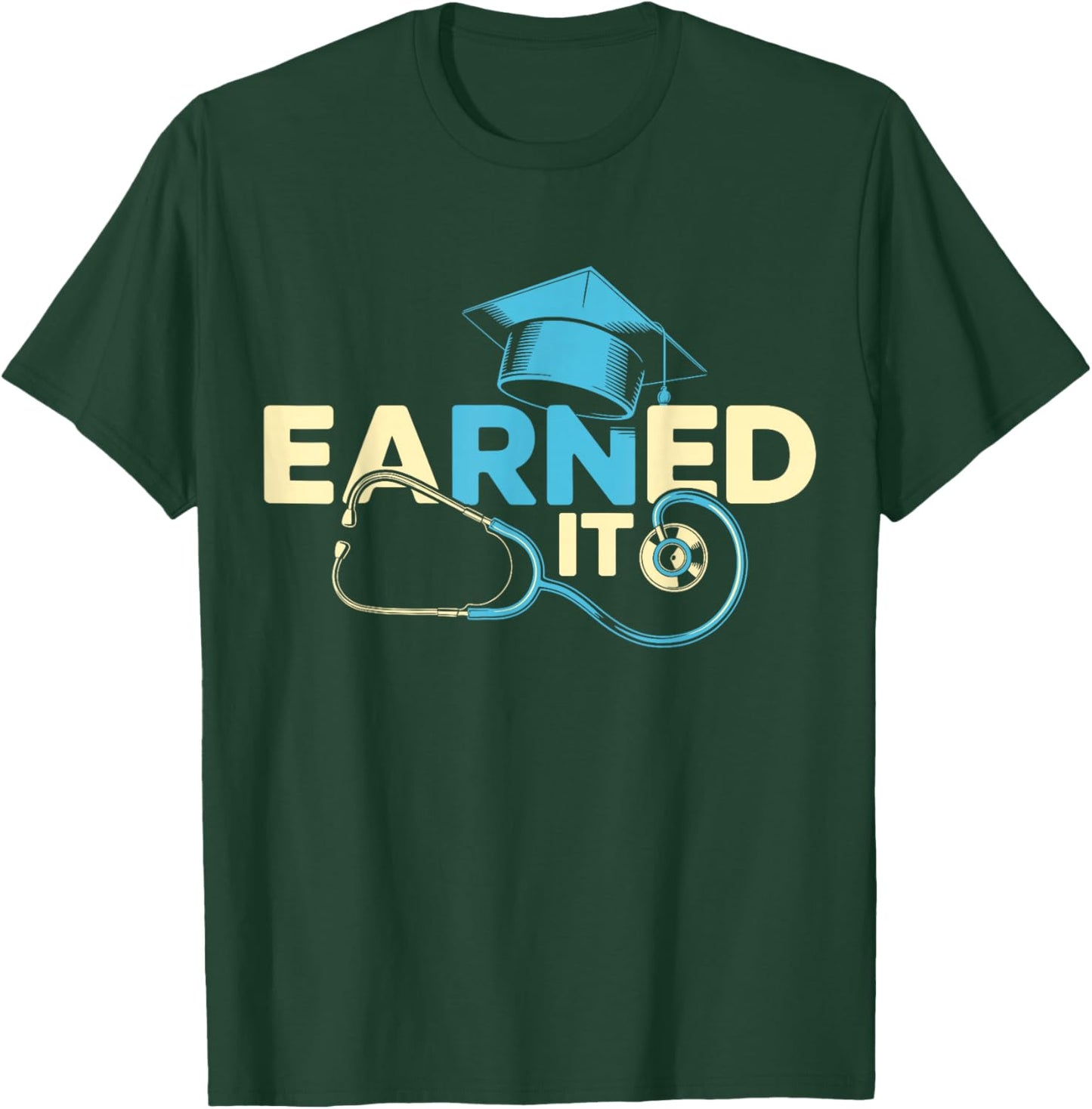 Earned It Nurse RN Graduation Nursing School T-Shirt - T-Shirt | Forest