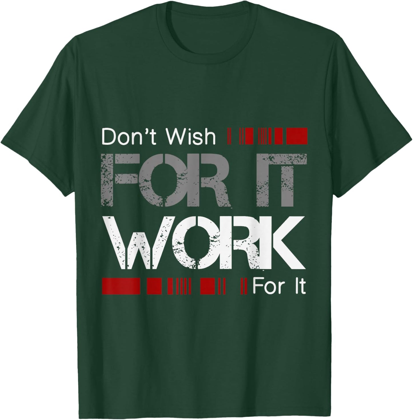 Don't Wish Work For It Great To Inspire Motivate T-Shirt - T-Shirt | Forest