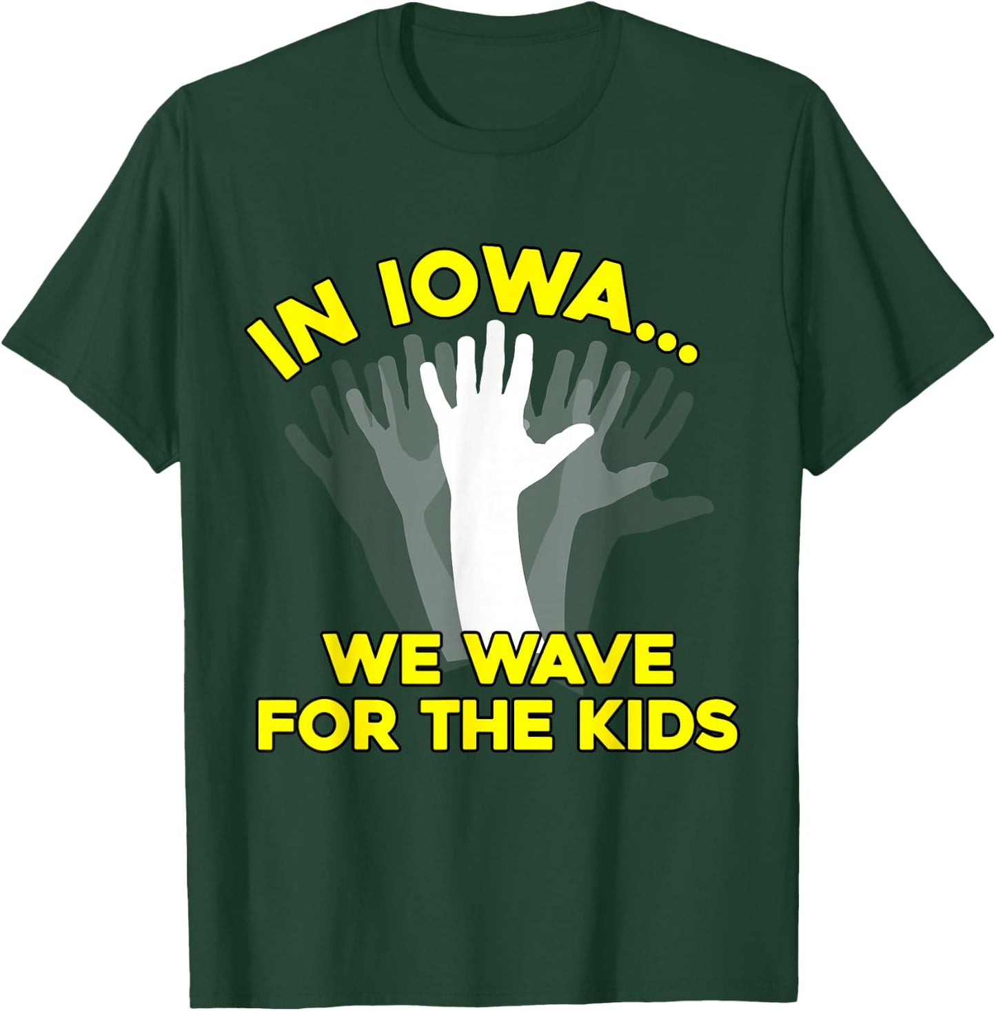 In Iowa, We Wave for the Kids (iowa shirt) T-Shirt - T-Shirt | Forest