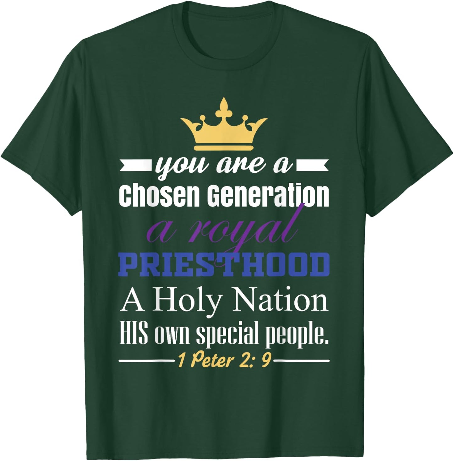 You are a Chosen Generation, a Royal Priesthood T-Shirt - T-Shirt | Forest