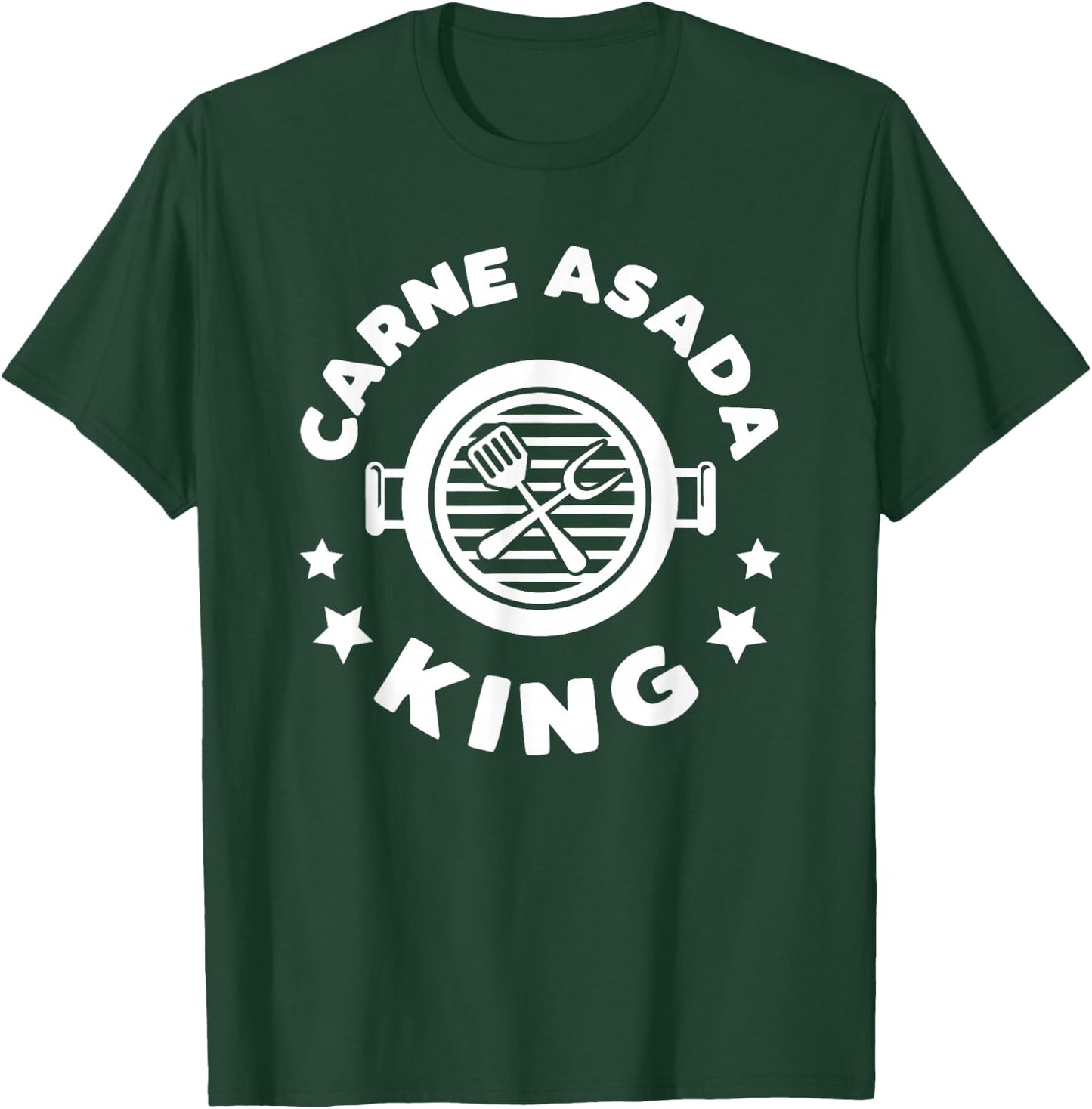 Carne Asada King: A Funny Gift a Chicano Dad T-Shirt - T-Shirt | Forest