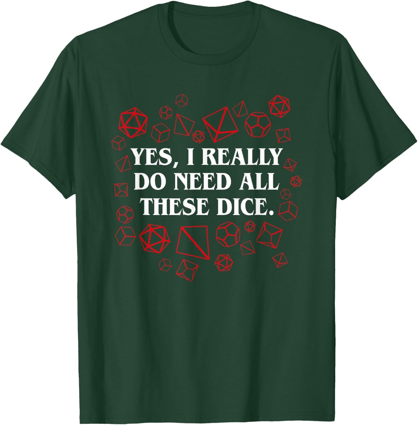 I Really Do Need All These Polyhedral Dice Set D20 T-Shirt - T-Shirt | Forest