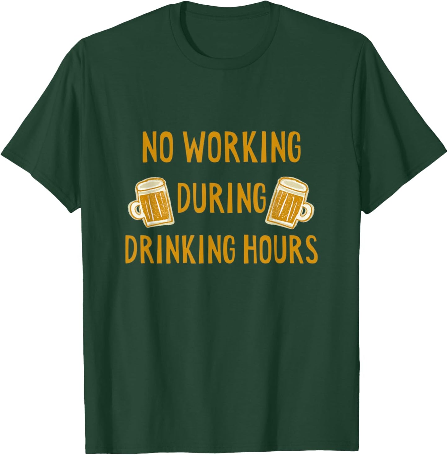 No Working During Drinking Hours Funny Beer & Whiskey Lover T-Shirt - T-Shirt | Forest