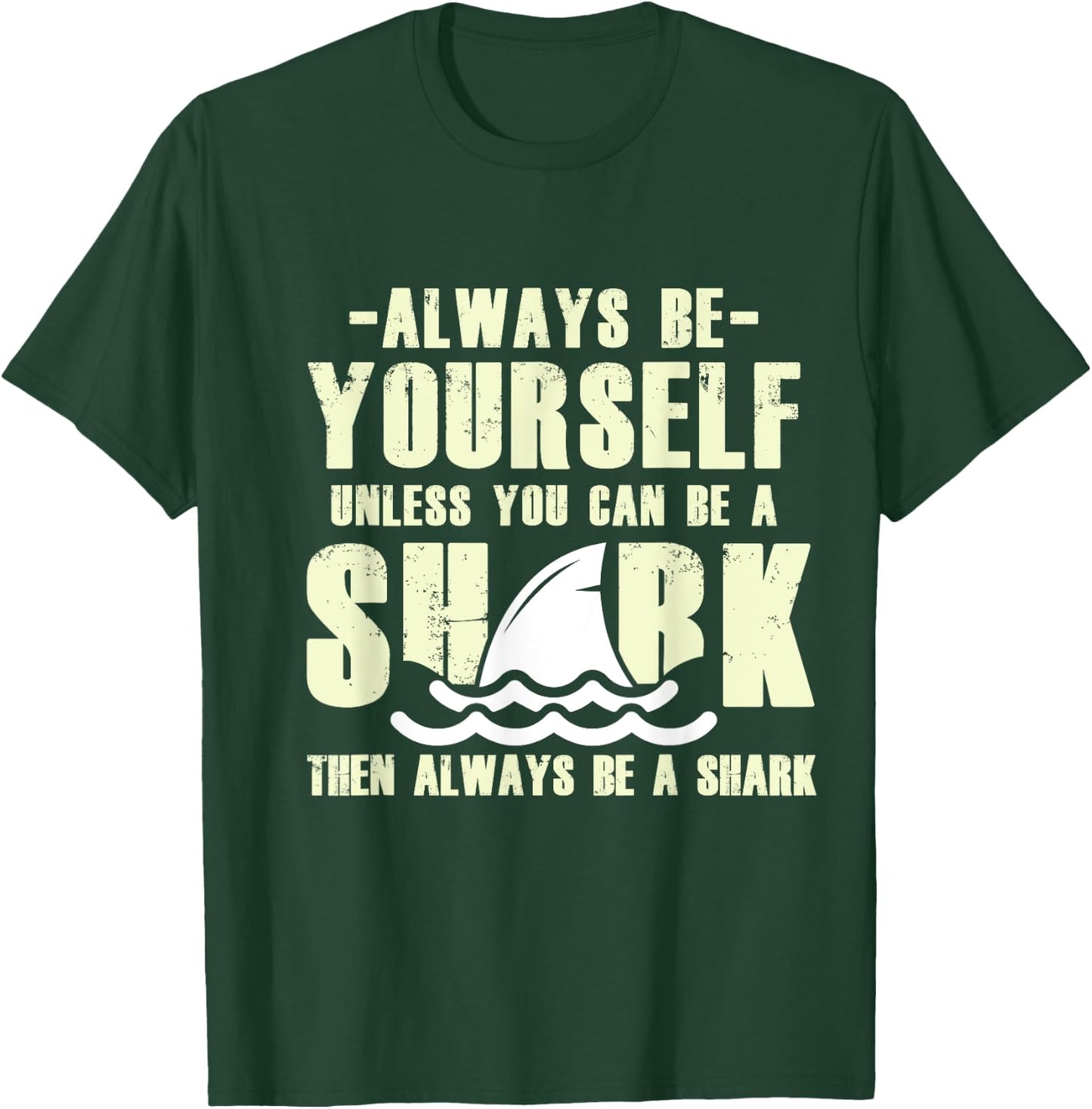 Always Be A Shark T-Shirt - T-Shirt | Forest