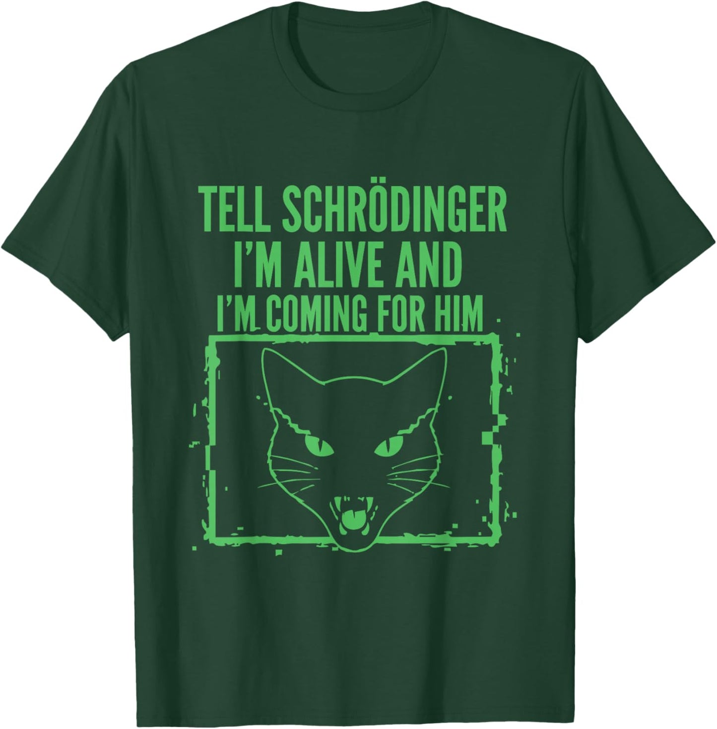 Tell Schrödinger I'm Alive and I'm Coming Physics T-Shirt - T-Shirt | Forest