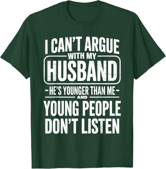 I Can't Argue with My Husband He's Younger Than Me Wife T-Shirt - T-Shirt | Forest