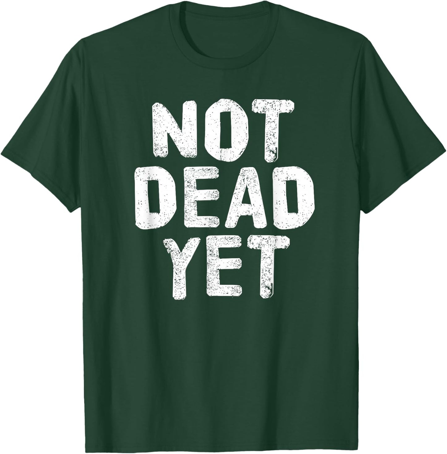 NOT DEAD YET Shirt Funny Undead Zombie Veteran Gift T-Shirt - T-Shirt | Forest
