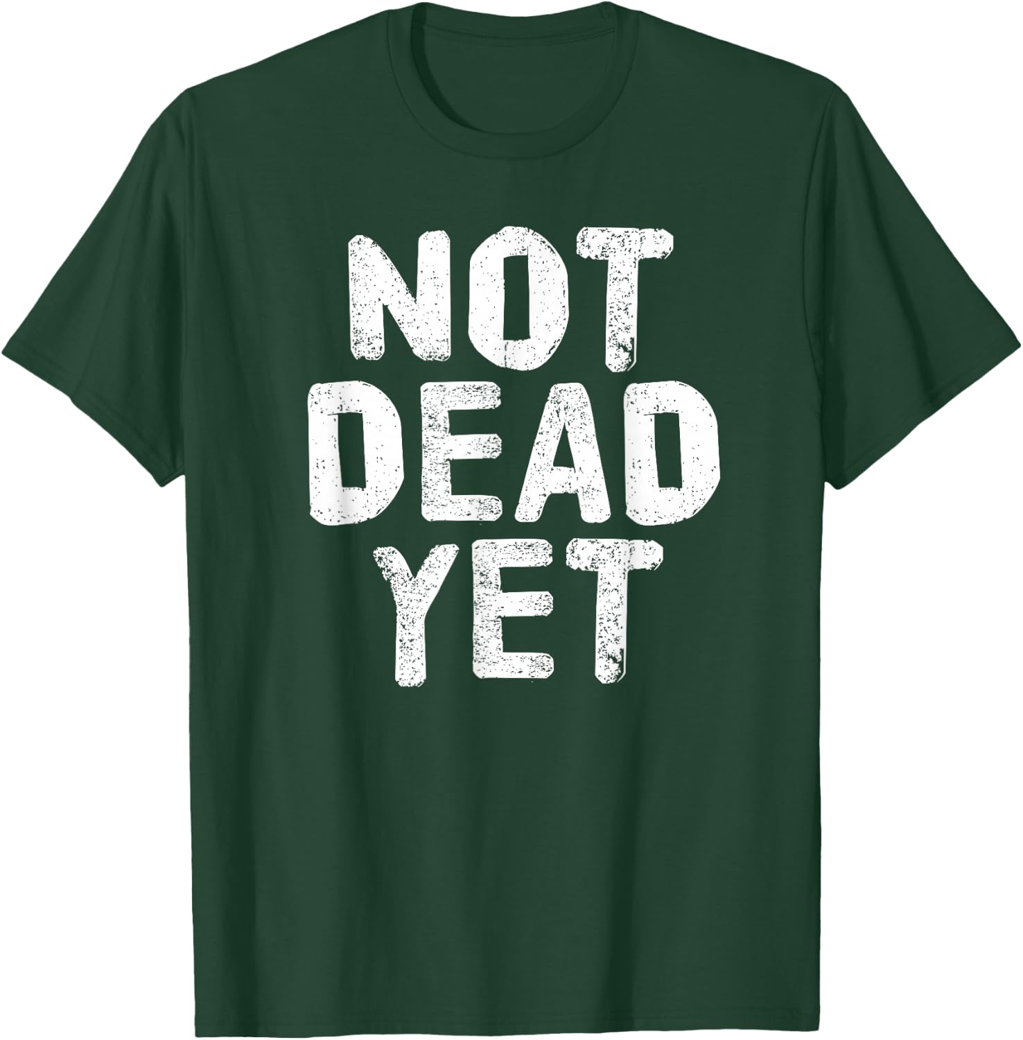 NOT DEAD YET Shirt Funny Undead Zombie Veteran Gift T-Shirt - T-Shirt | Forest