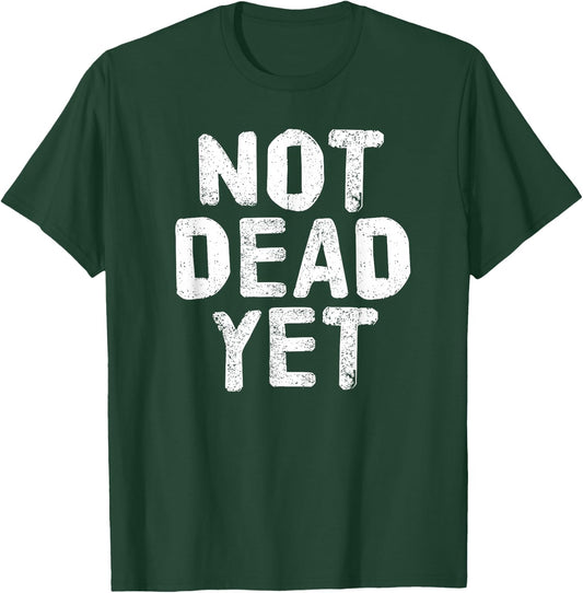NOT DEAD YET Shirt Funny Undead Zombie Veteran Gift T-Shirt - T-Shirt | Forest