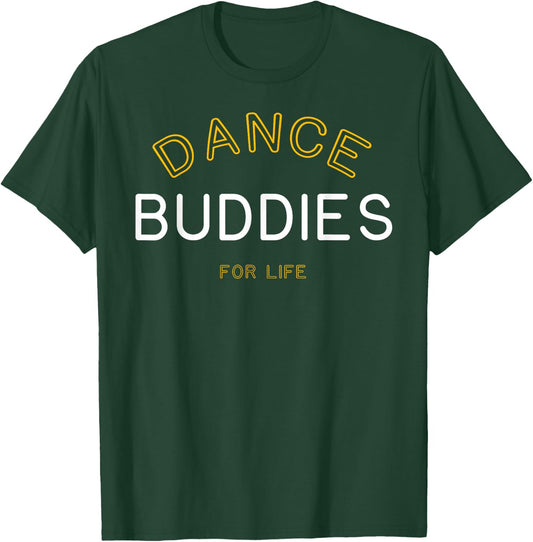 Dance Buddies for Life Shirt Funny Matching Group Gift T-Shirt - T-Shirt | Forest