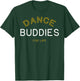 Dance Buddies for Life Shirt Funny Matching Group Gift T-Shirt - T-Shirt | Forest