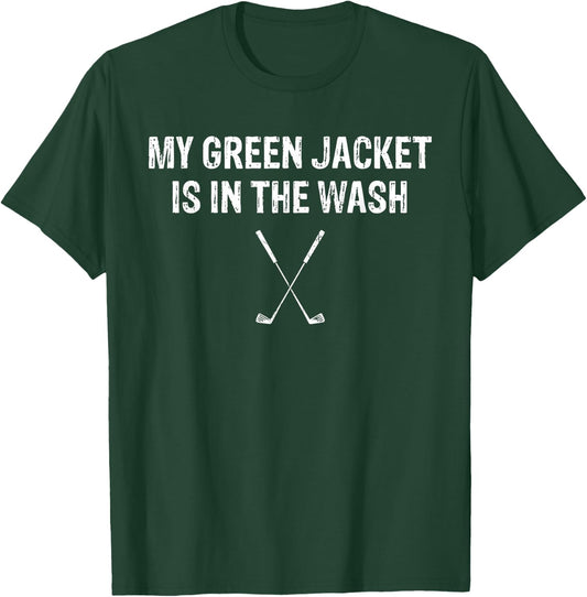 My Green Jacket Is In The Wash T Shirt Golf T-Shirt - T-Shirt | Forest