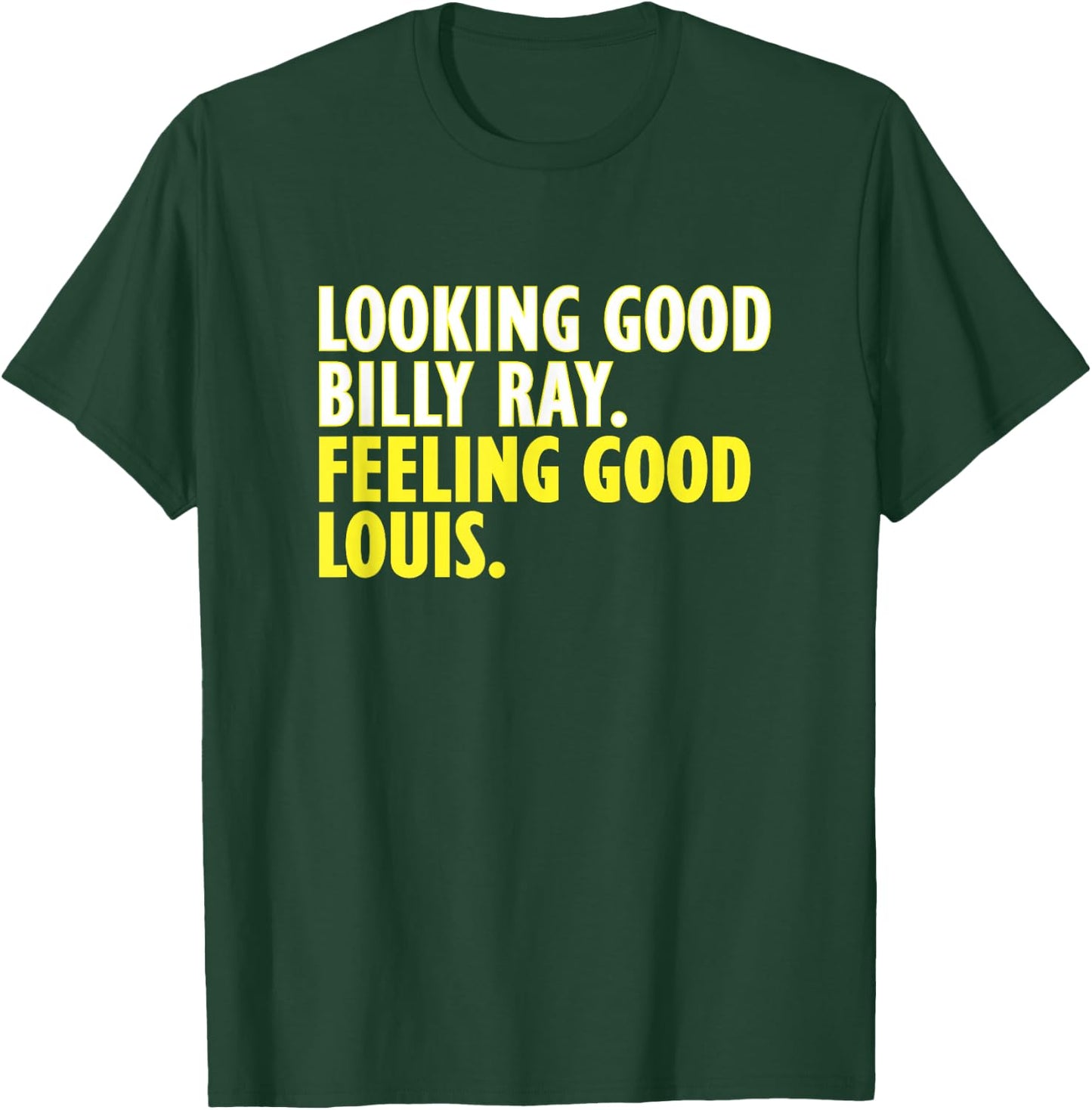 Looking Good Billy Ray Feeling Good Louis T-Shirt - T-Shirt | Forest