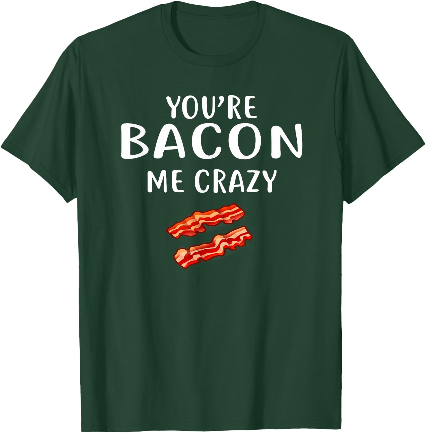 You're Bacon Me Crazy Shirt Bacon Clothing Bacon T-Shirt - T-Shirt | Forest