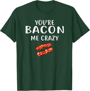 You're Bacon Me Crazy Shirt Bacon Clothing Bacon T-Shirt - T-Shirt | Forest