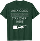 Like A Good Neighbor Stay Over There T Shirt Funny Gift T-Shirt - T-Shirt | Forest