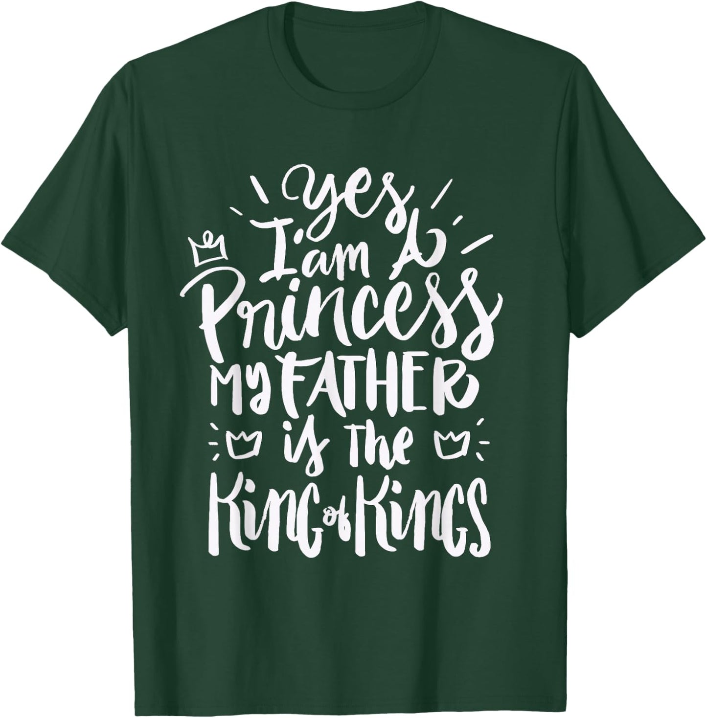 I am a princess my Father is the King of Kings - Christian T-Shirt - T-Shirt | Forest