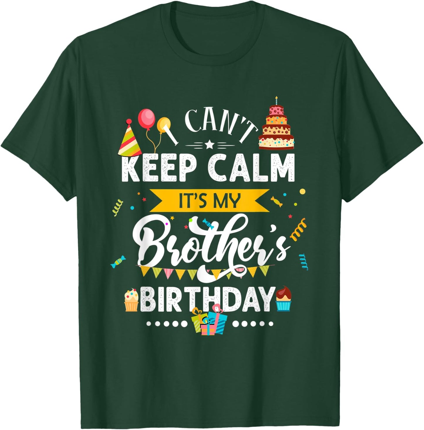 I Can't Keep Calm It's My Brother's Birthday Family Gift T-Shirt - T-Shirt | Forest
