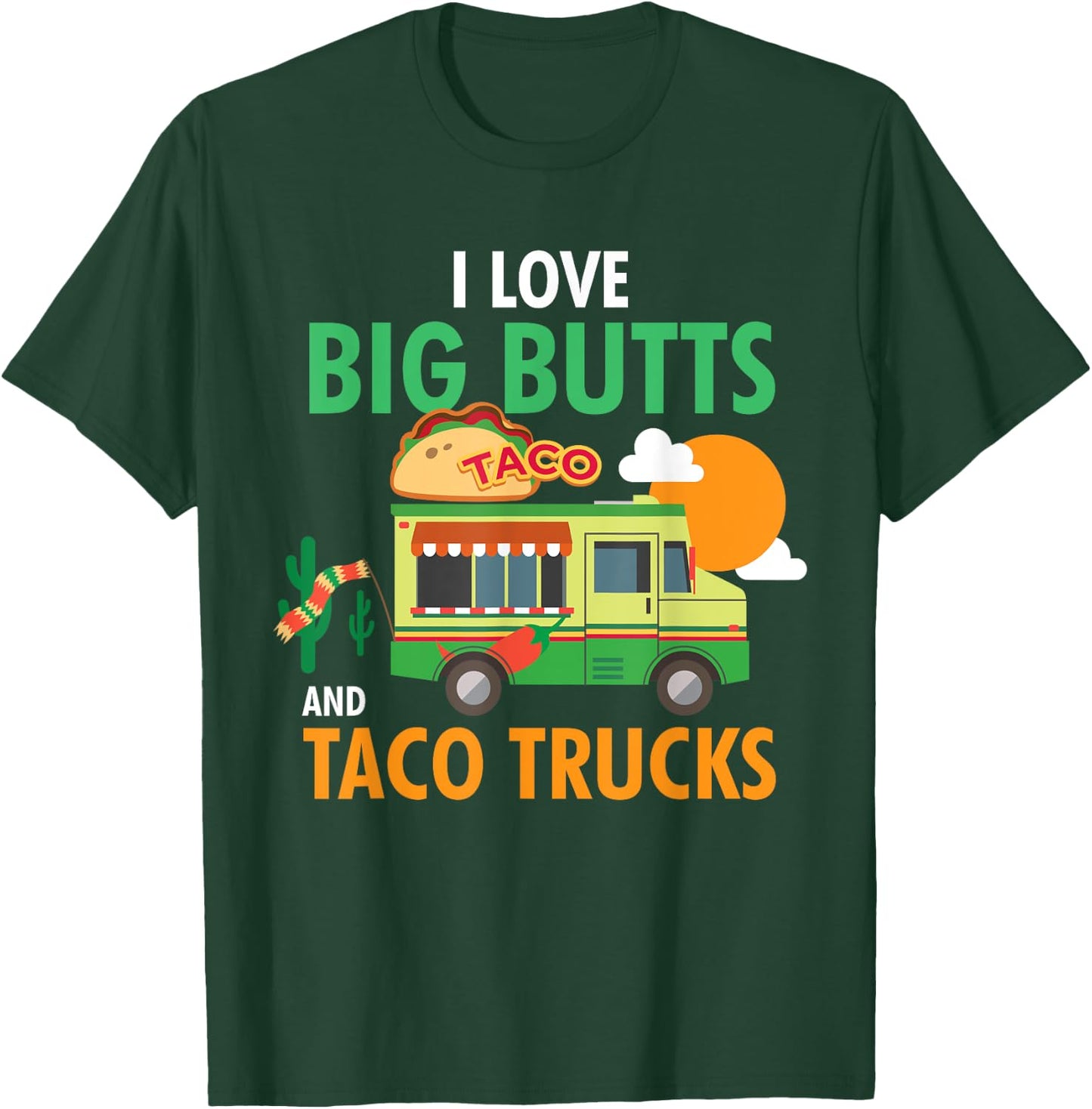 I Love Big Butts and Taco Trucks Shirt T-Shirt - T-Shirt | Forest