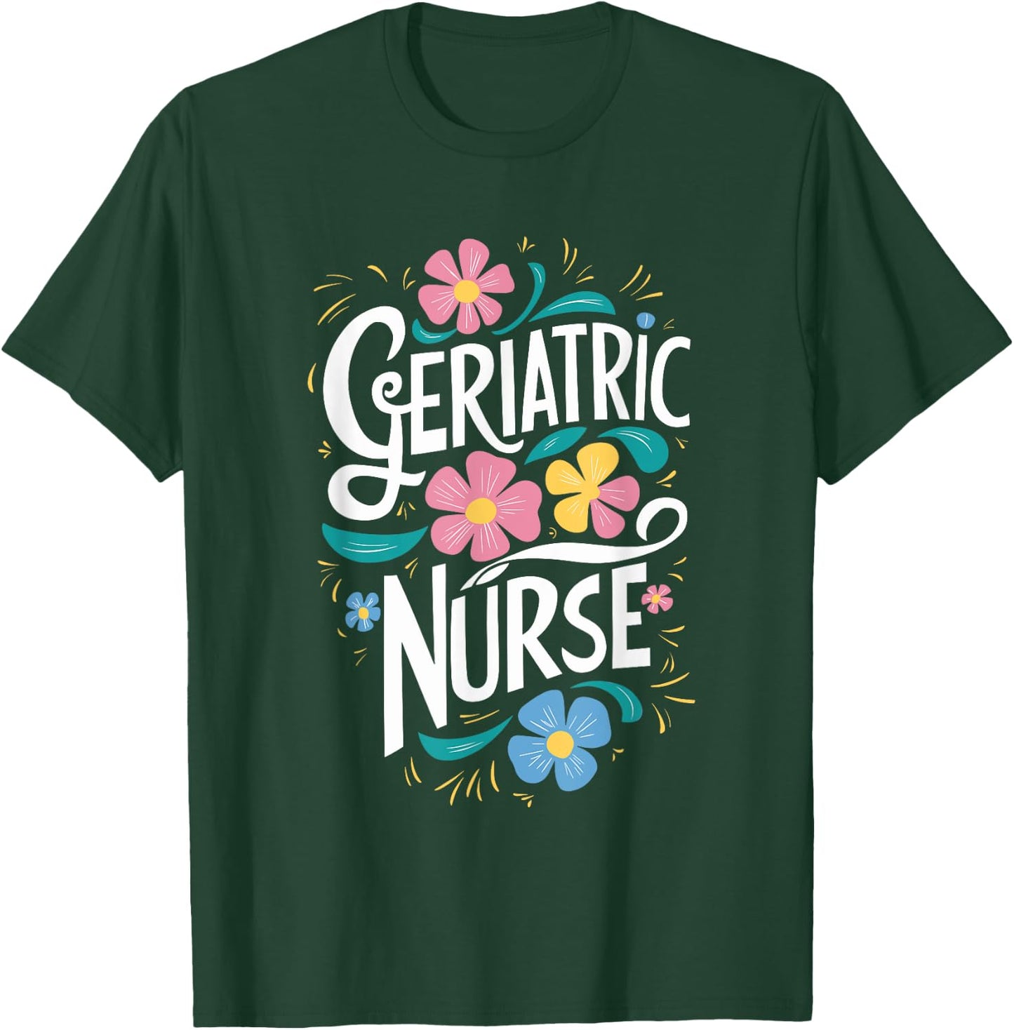 Geriatric Nurse Appreciation RN Geriatric Nursing T-Shirt - T-Shirt | Forest