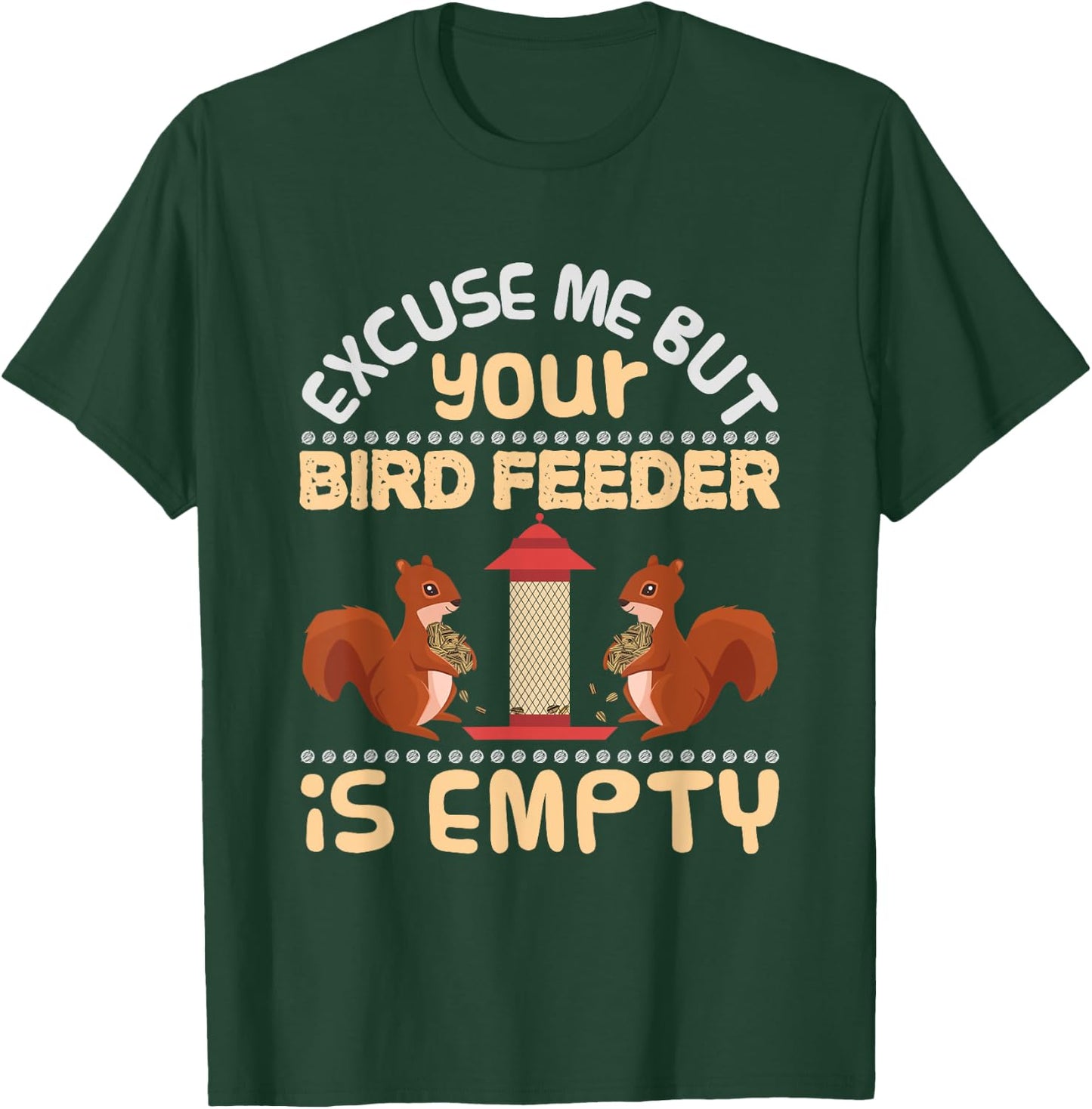 Excuse Me Your Bird Feeder Is Empty Funny Squirrel T Shirt T-Shirt - T-Shirt | Forest