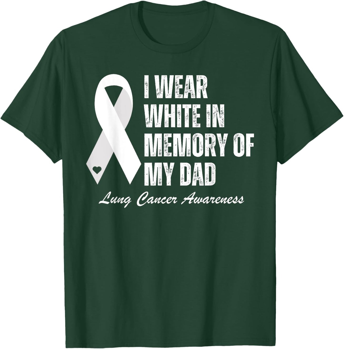 I Wear White In Memory Of My Dad Lung Cancer Awareness T-Shirt - T-Shirt | Forest