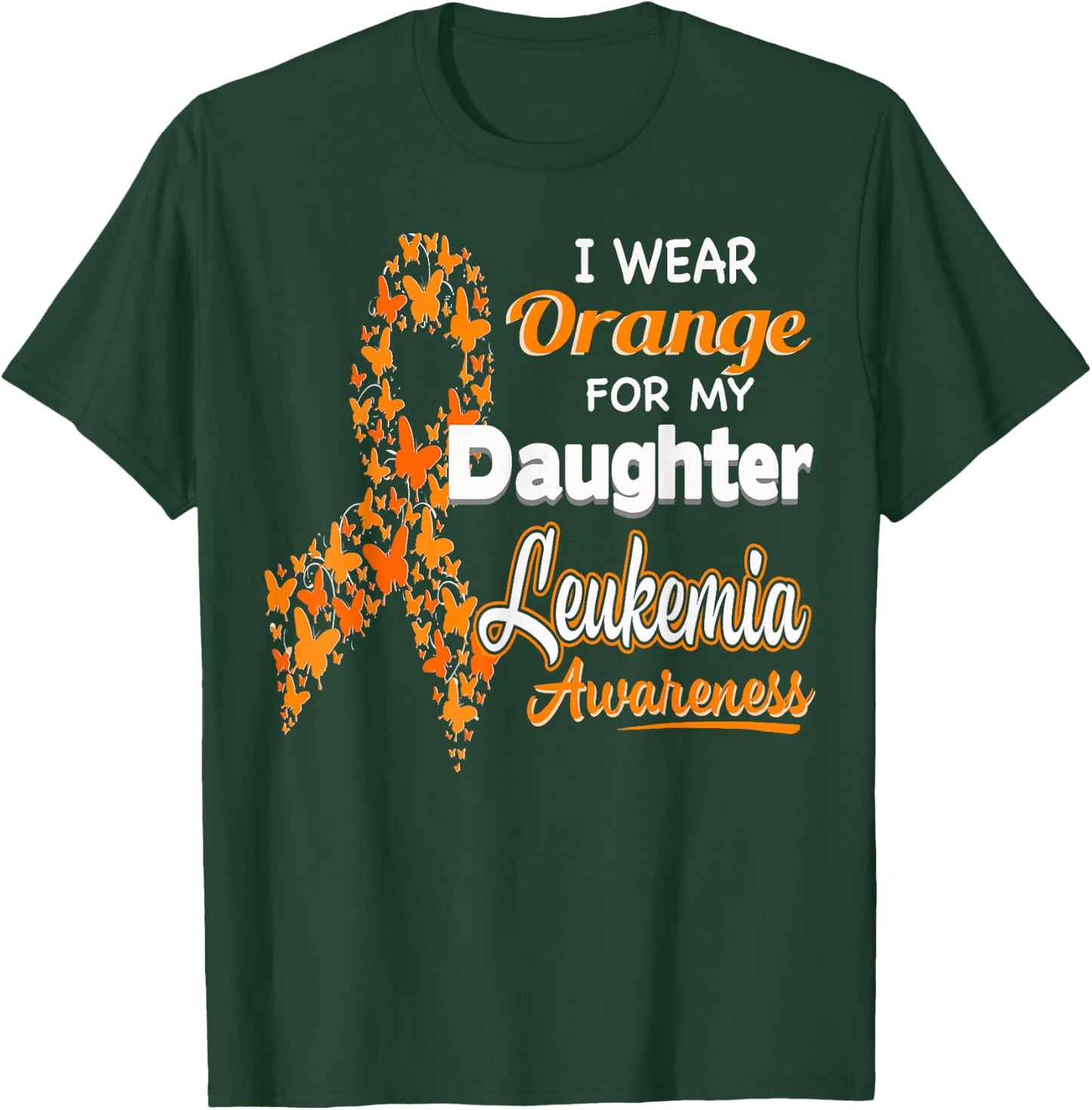 I wear Orange for my Daughter - Leukemia Awareness shirt T-Shirt - T-Shirt | Forest