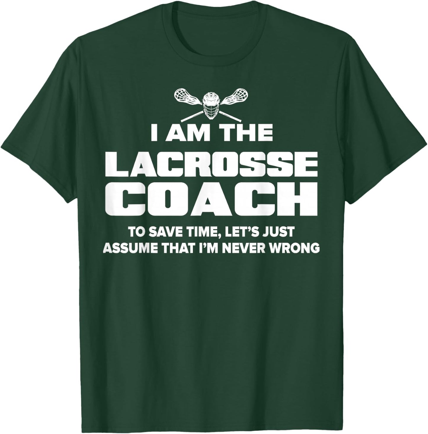 Lacrosse Coach Funny Gift - Assume I'm Never Wrong T-Shirt - T-Shirt | Forest