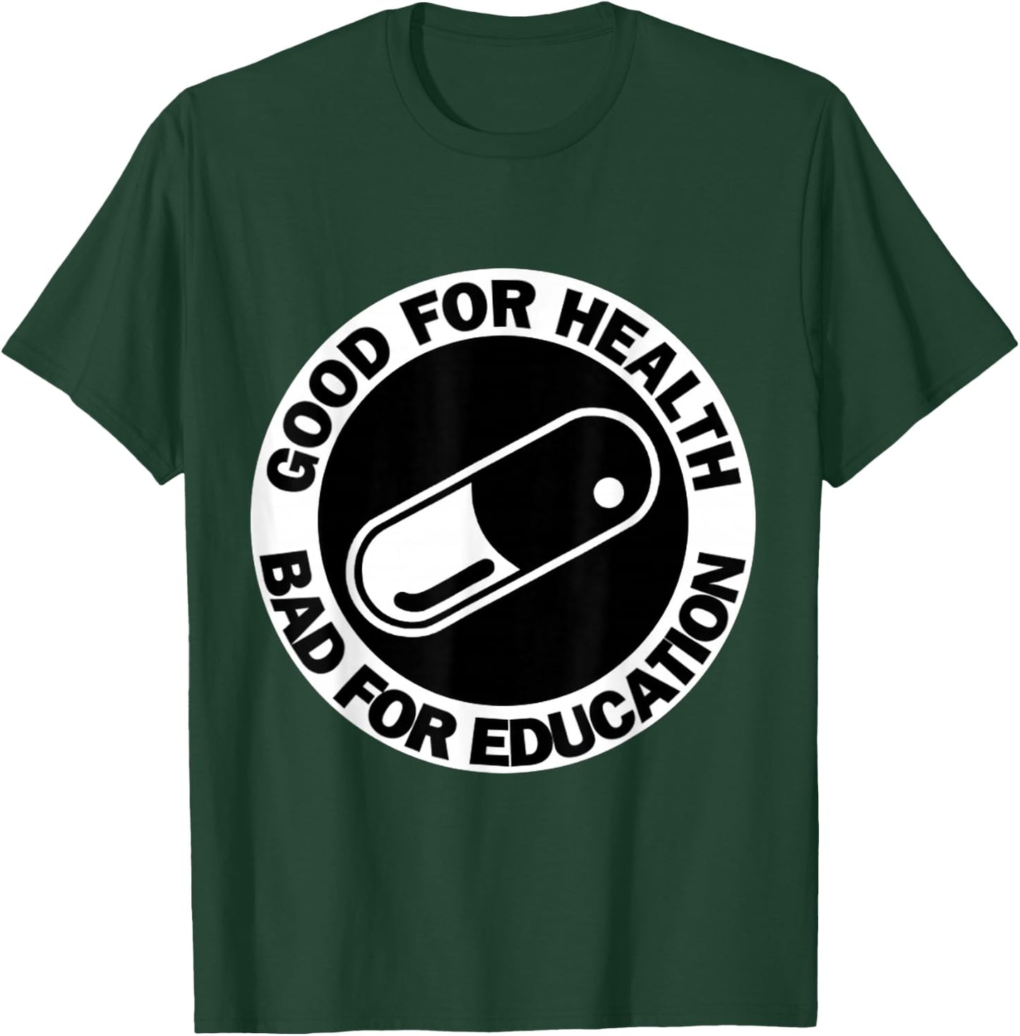 Good for health Bad for education- pill|capsule|akiha T-Shirt - T-Shirt | Forest
