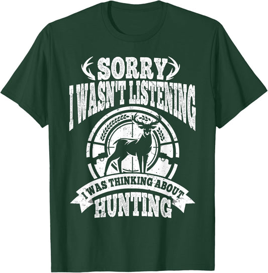 Sorry I Wasn't Listening I Was Thinking About Hunting Gifts T-Shirt - T-Shirt | Forest