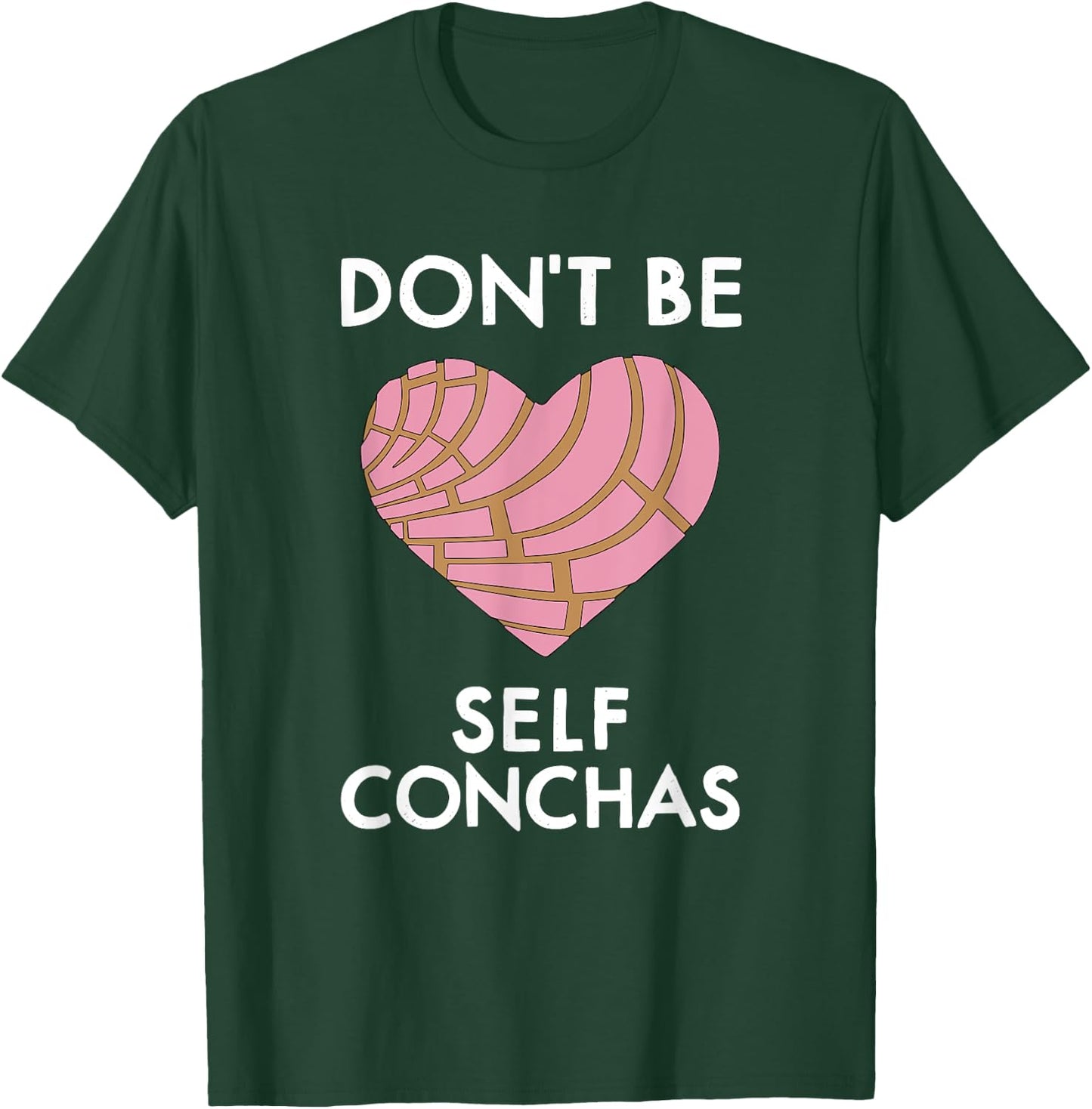 Dont Be Self Conchas Pan Dulce Mexican Latina Mujer Concha T-Shirt - T-Shirt | Forest