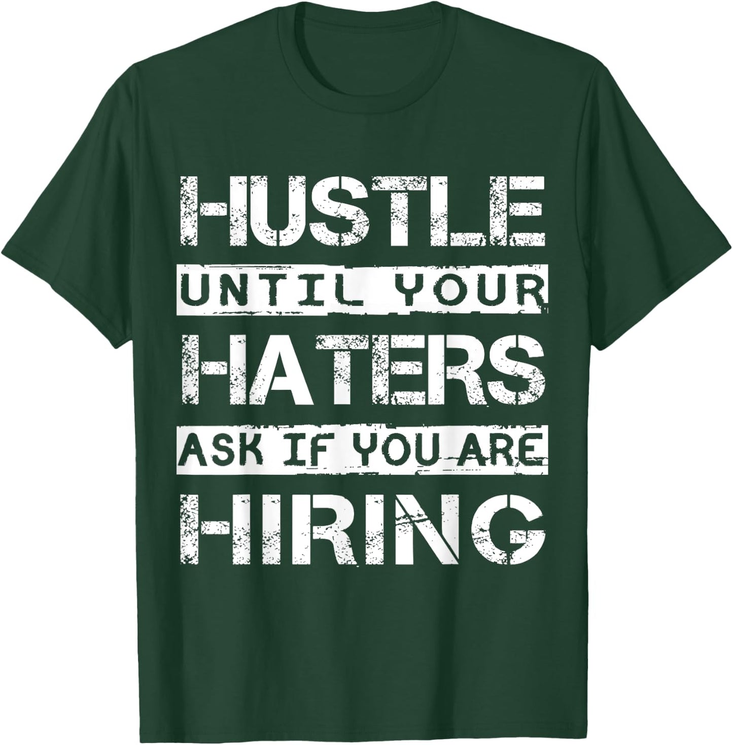 Hustle Until Your Haters Ask IF You Are Hiring Shirt Inspire T-Shirt - T-Shirt | Forest