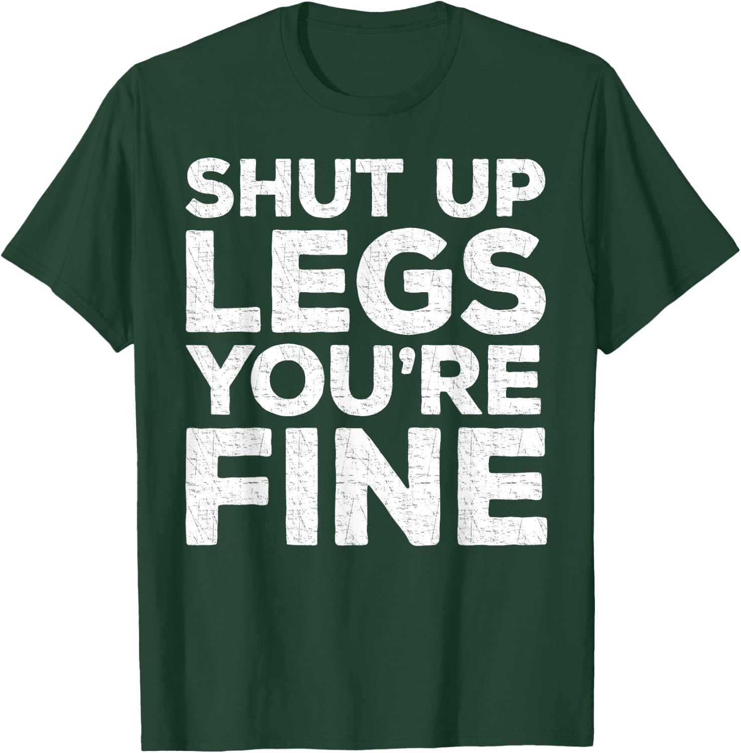 Shut Up Legs You're Fine Workout Shirt T-Shirt - T-Shirt | Forest