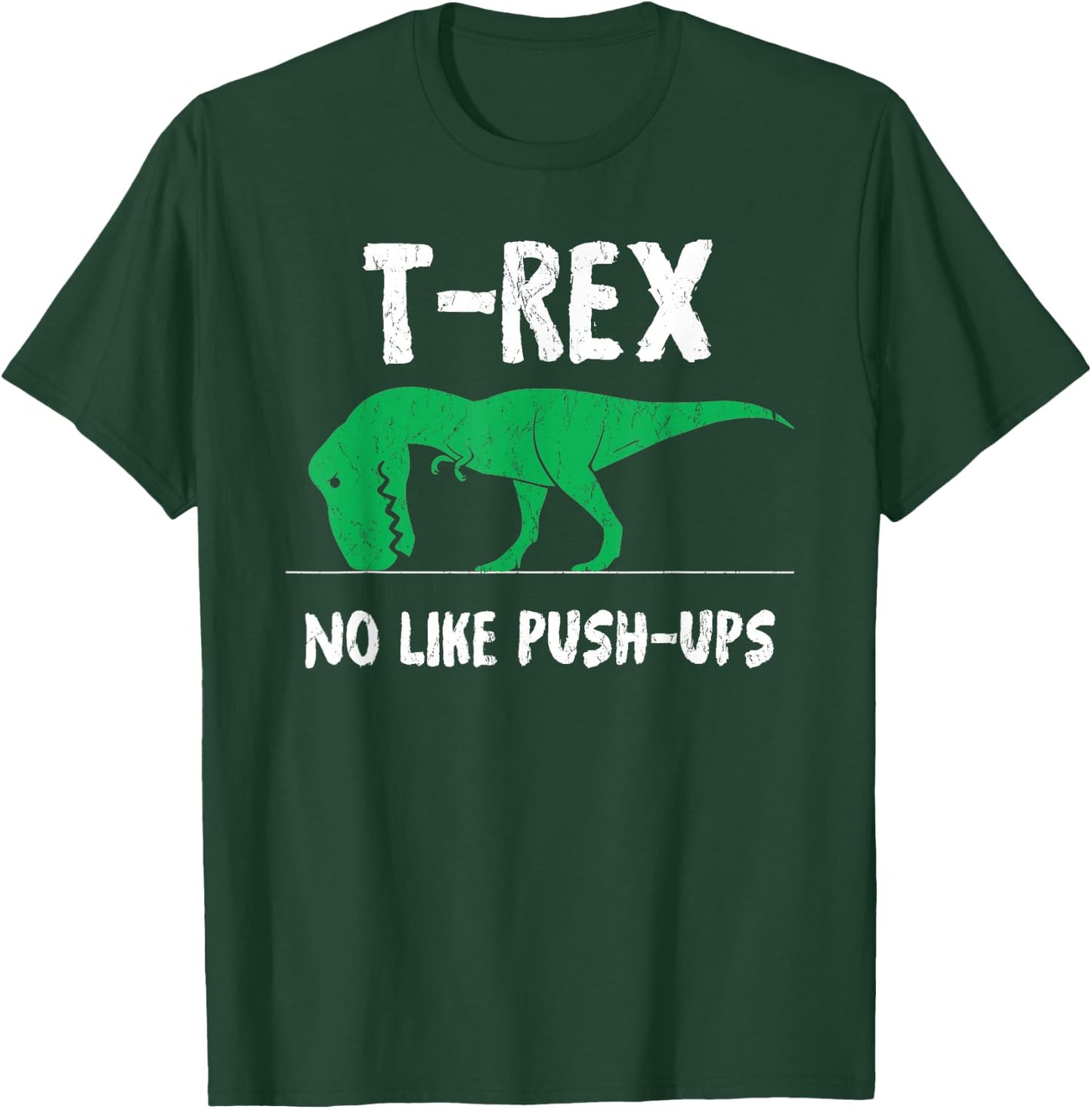 T-Rex No Like Push-Ups Funny Workout T-Shirt - T-Shirt | Forest