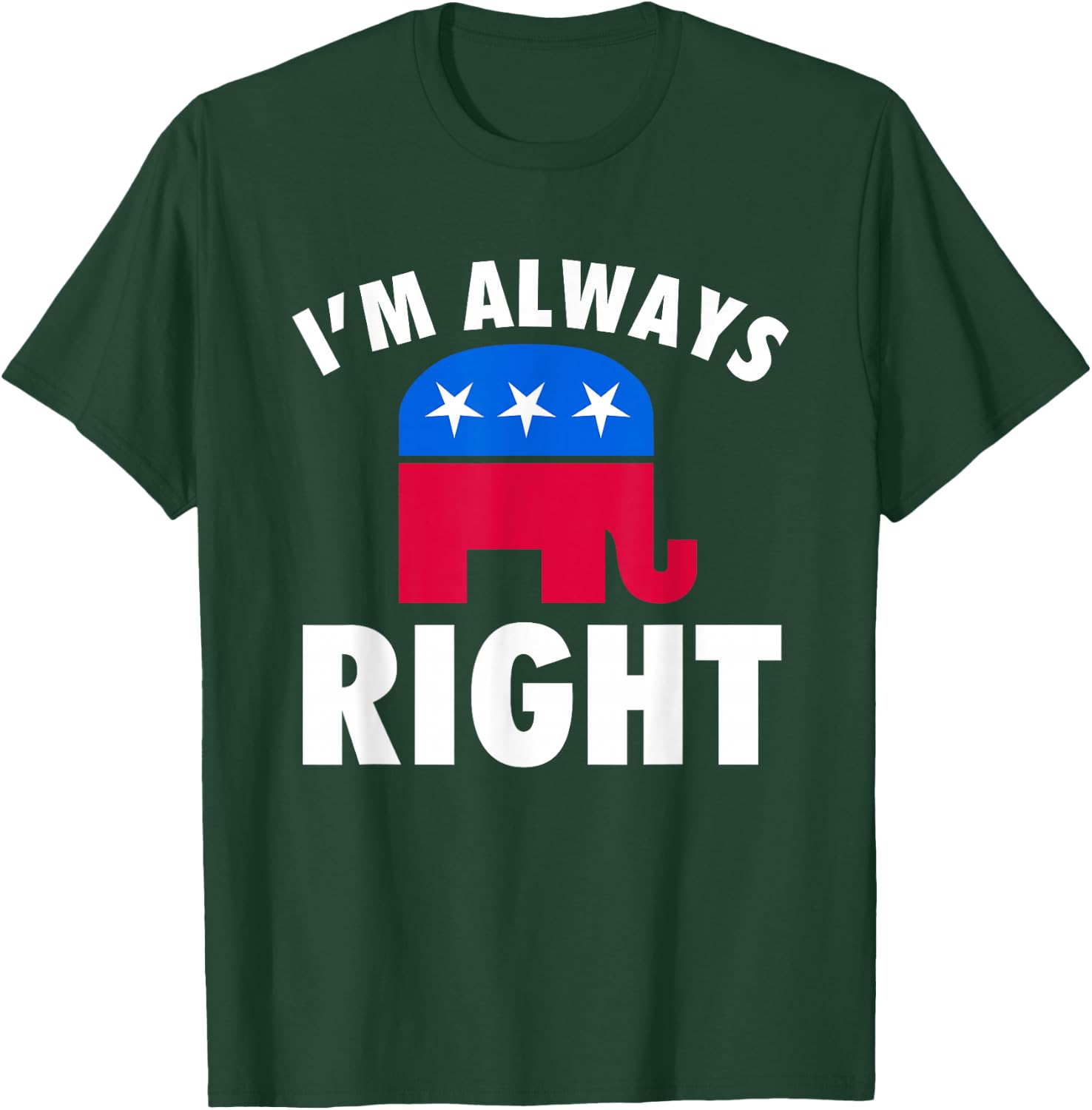 I'm Always Right Funny Republican For Conservatives T-Shirt - T-Shirt | Forest