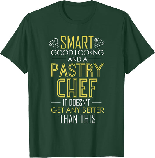 Smart Good Looking And A Pastry Chef Men And Women T-Shirt - T-Shirt | Forest