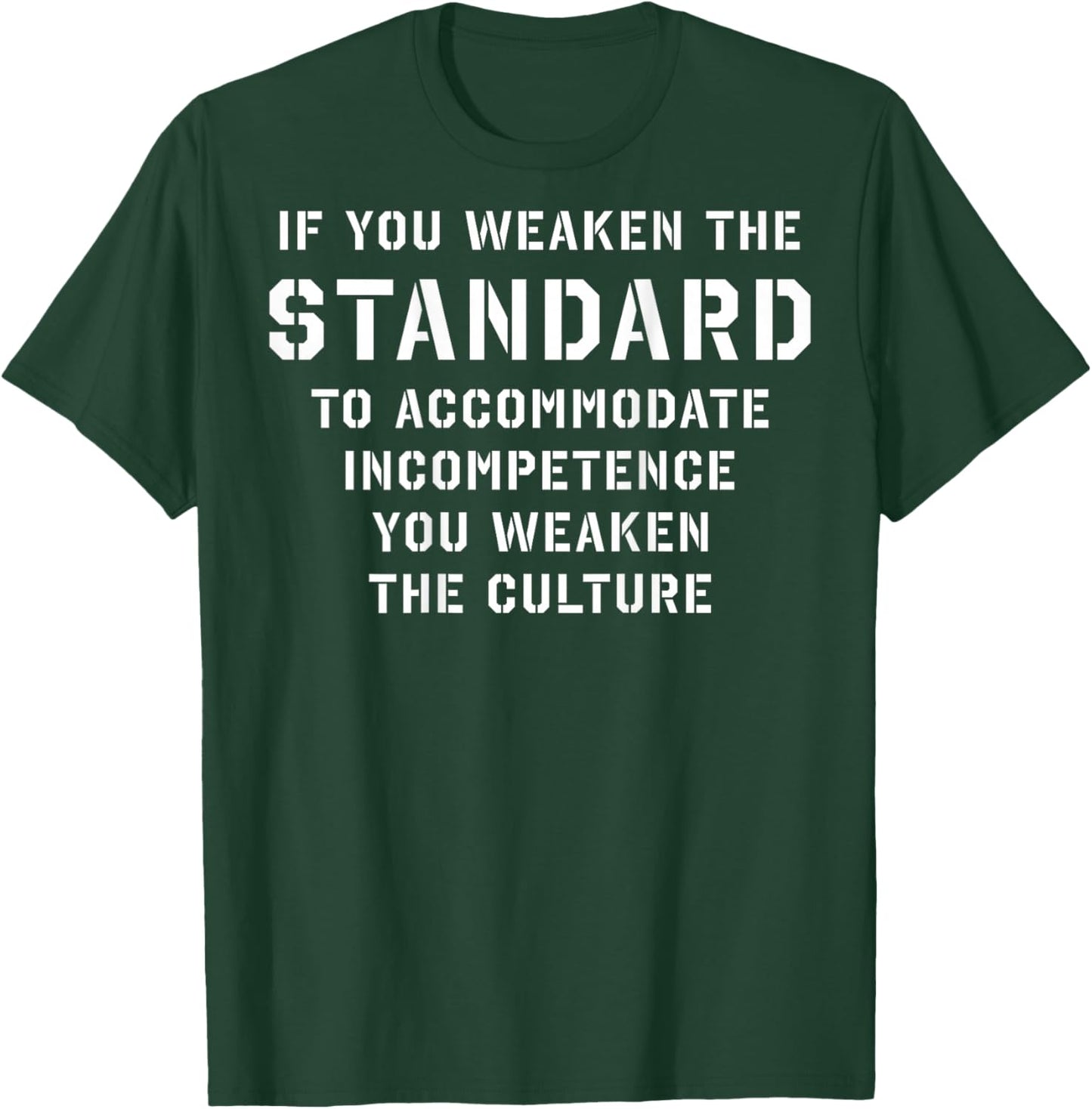 If You Weaken The Standard to Accommodate Incompetence T-Shirt - T-Shirt | Forest