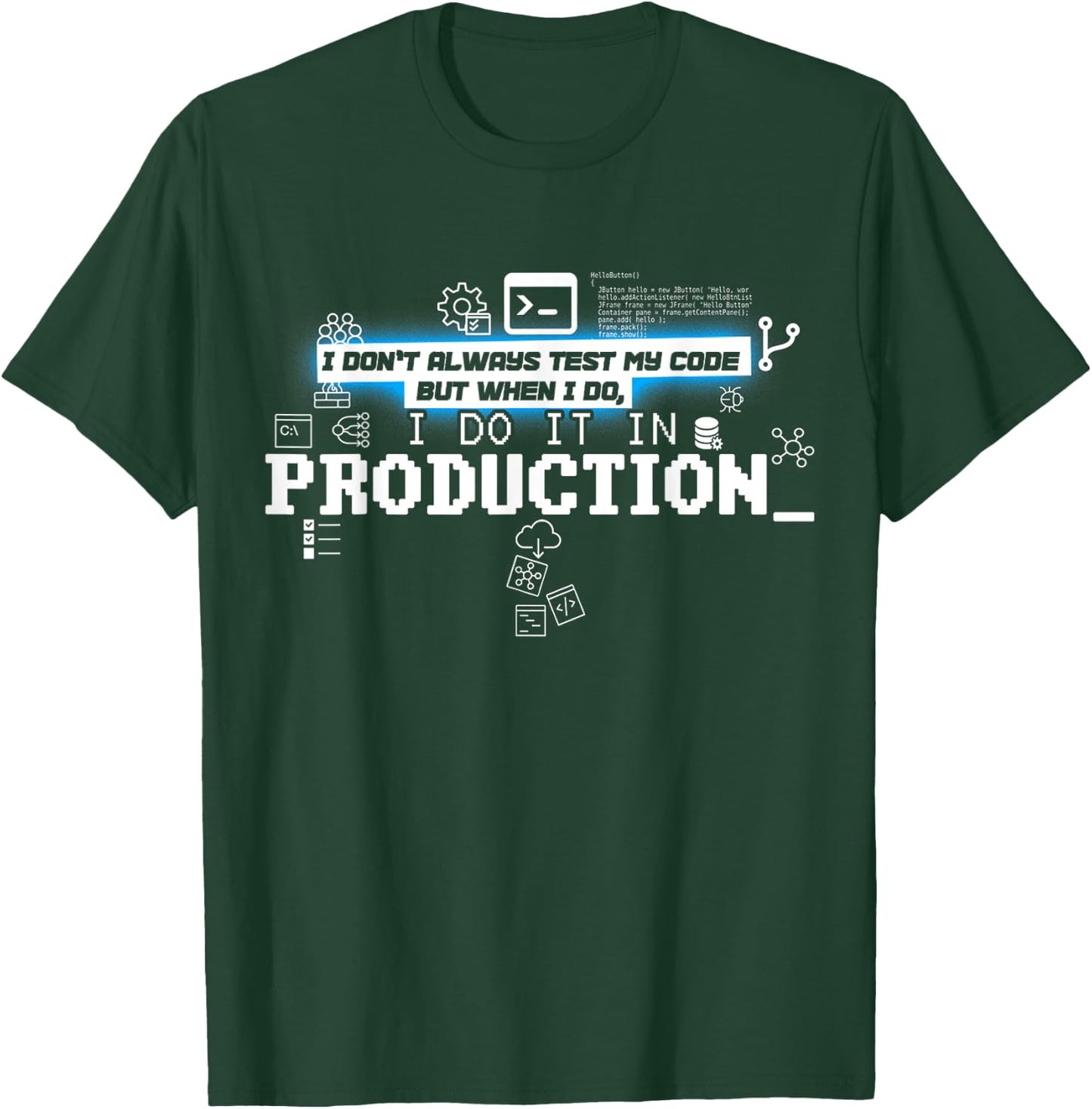 I Don't Always Test Code - I Do It In Production T-Shirt - T-Shirt | Forest