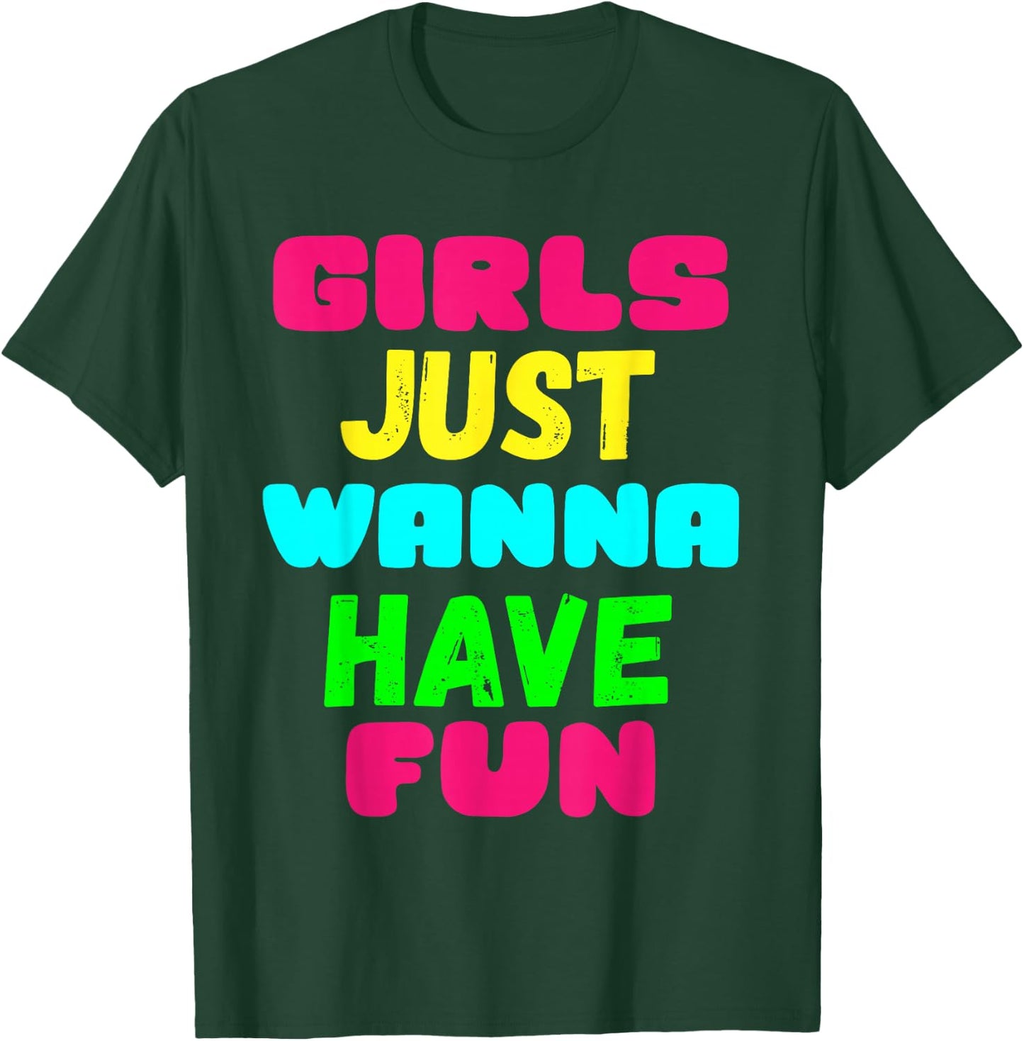 Girls Just Wanna Have Fun Shirt Gift T-Shirt - T-Shirt | Forest