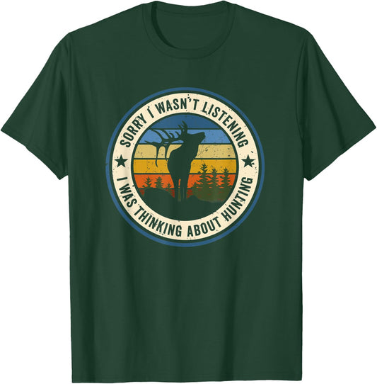 Sorry I Wasn't Listening I Was Thinking About Hunting Elk T-Shirt - T-Shirt | Forest