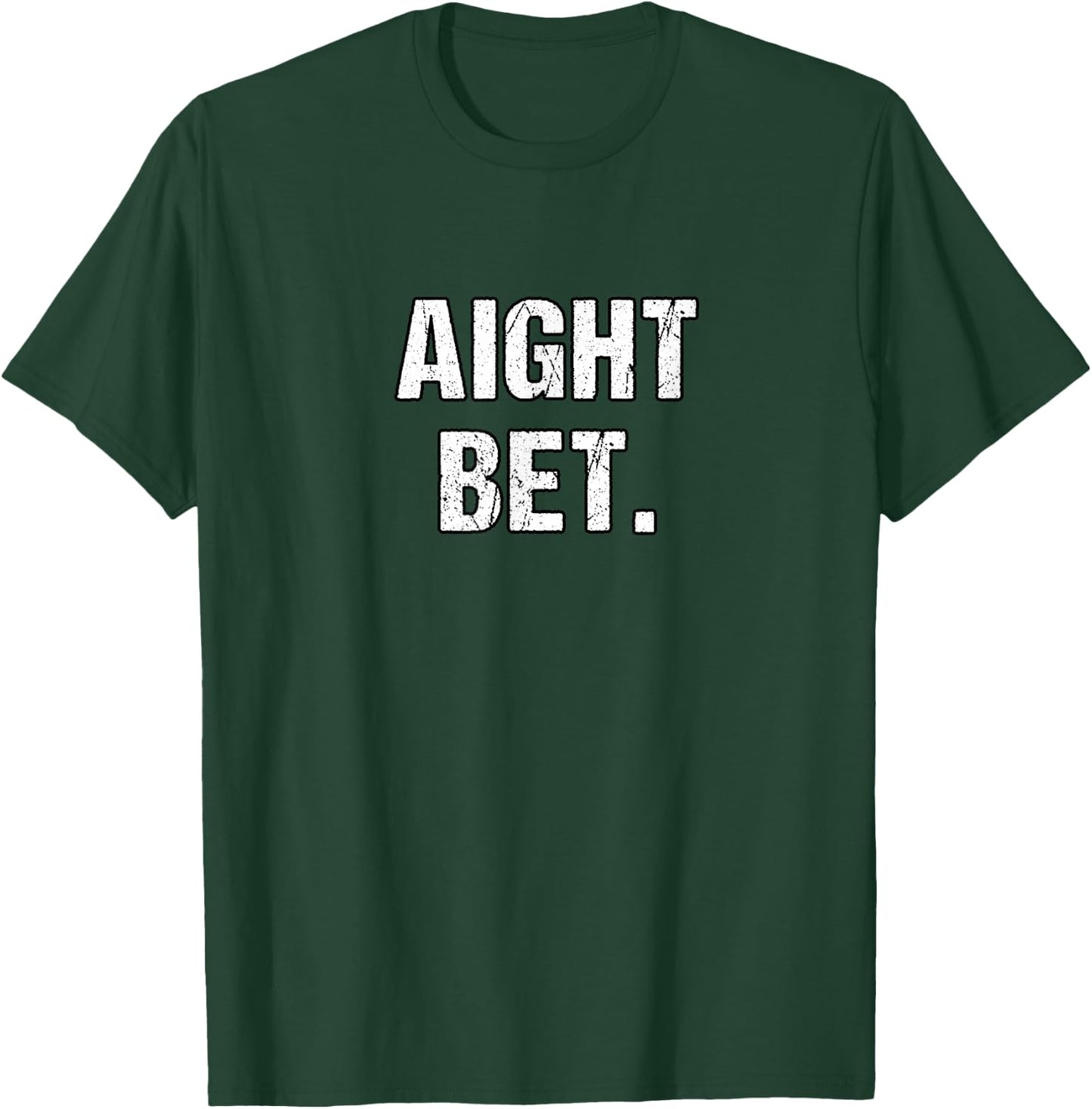 Best Aight Bet- Distressed Popular Urban Slang Sayings T-Shirt - T-Shirt | Forest