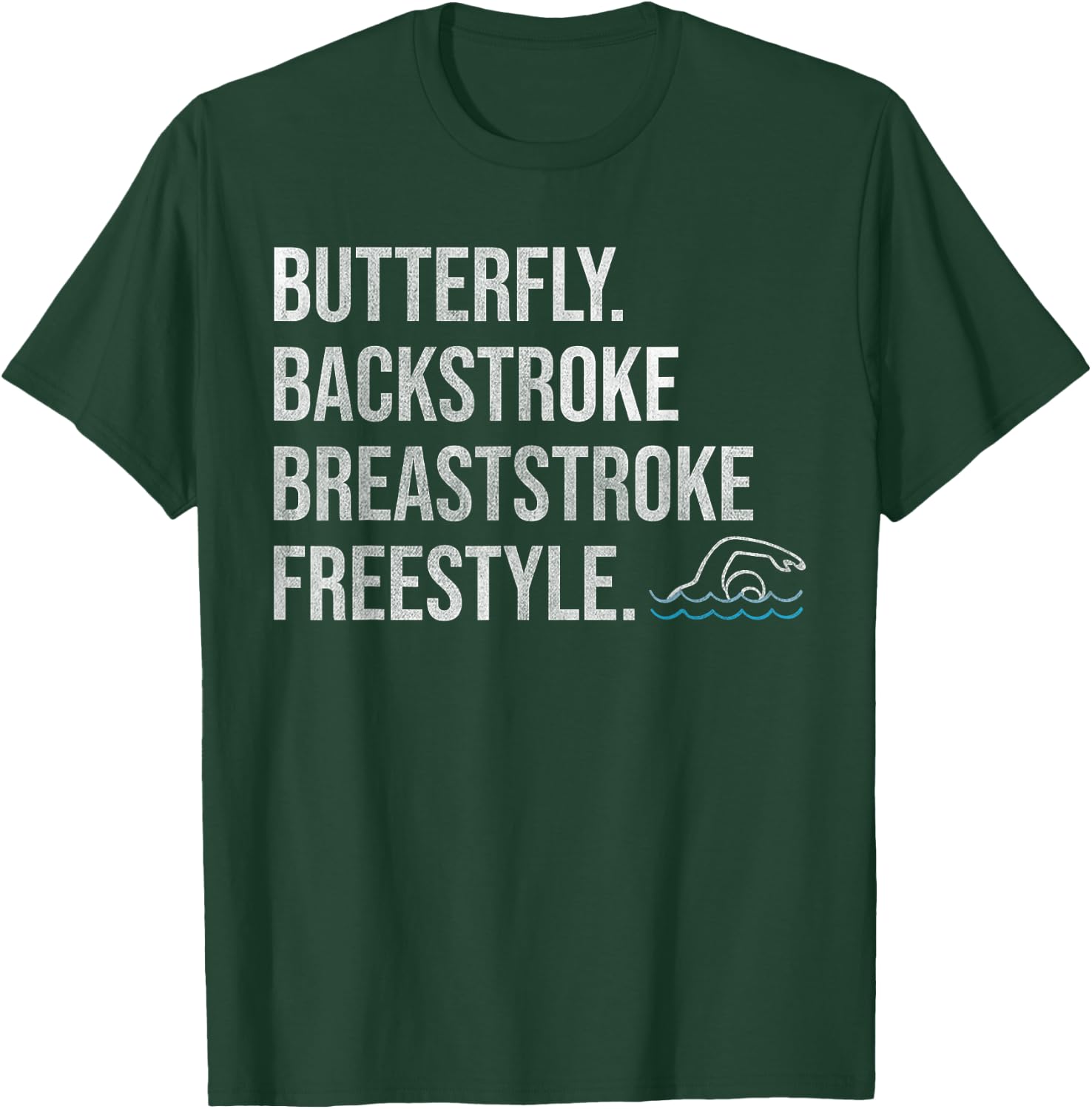 "Butterfly Backstroke Breaststroke Freestyle" Swimmer T-Shirt - T-Shirt | Forest