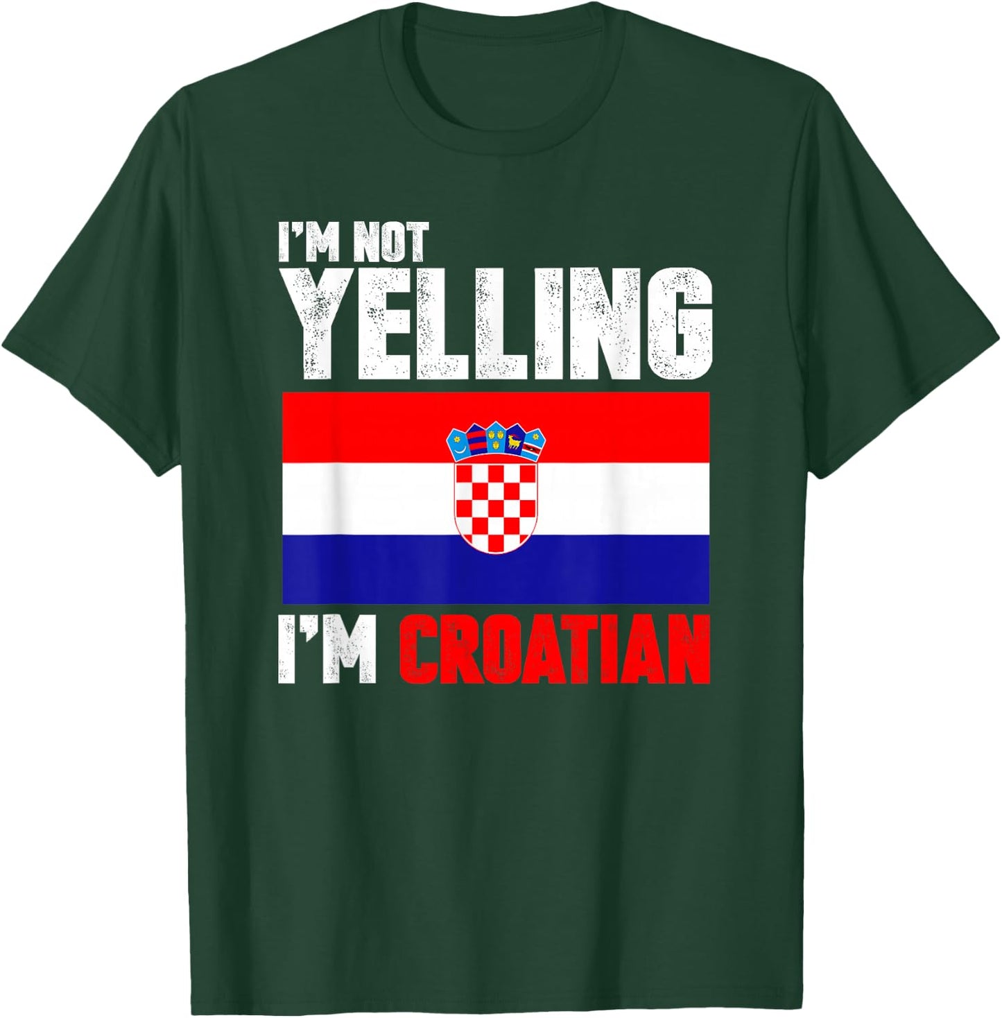 I'm Not Yelling I'm Croatian Shirt Funny Croatia Gifts T-Shirt - T-Shirt | Forest