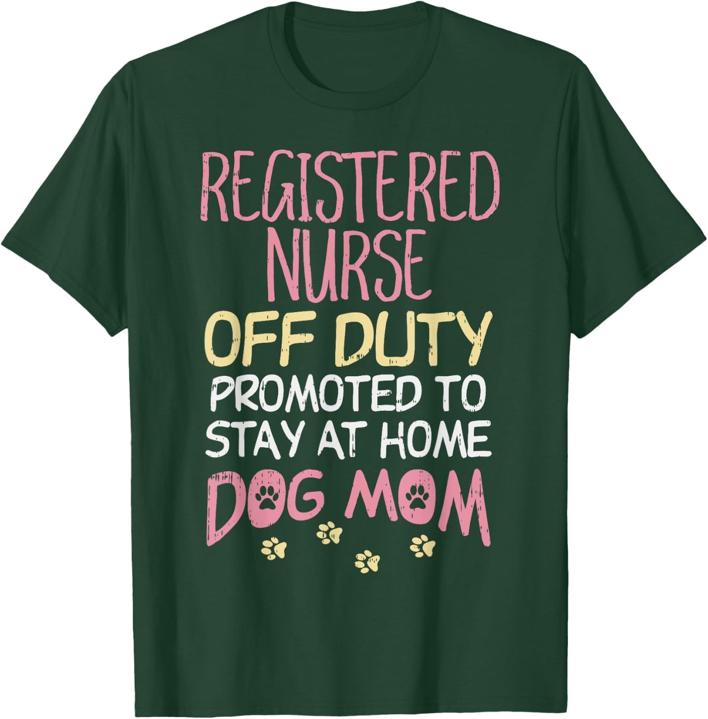RN Off Duty Promoted To Dog Mom Nurse Retirement Women Gift T-Shirt - T-Shirt | Forest